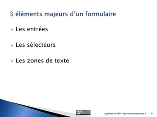 Les entrées 
Les sélecteurs 
Les zones de texte 
LightPath 2014© - http://www.jmrenouard.fr 
11  