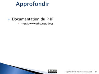 Documentation du PHP 
http://www.php.net/docs 
LightPath 2014© - http://www.jmrenouard.fr 
51  