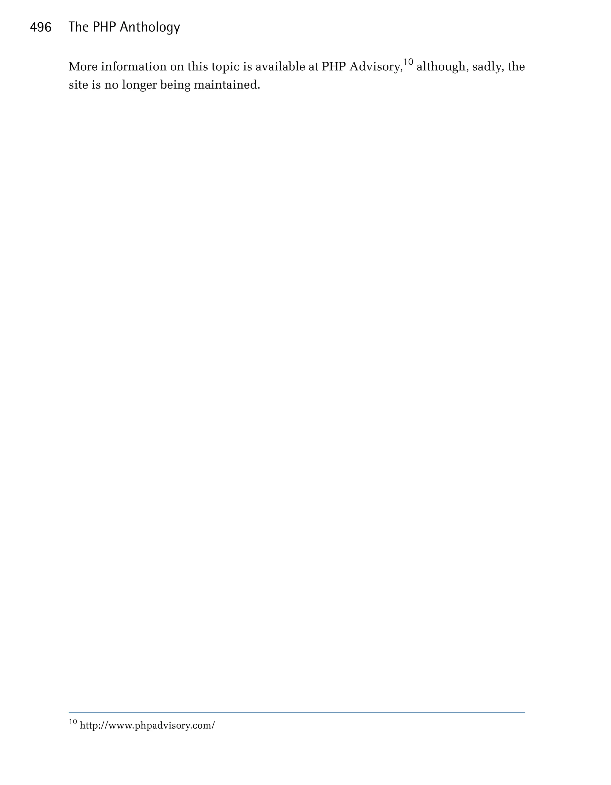 496   The PHP Anthology

      More information on this topic is available at PHP Advisory,10 although, sadly, the
      site is no longer being maintained.




      10
           http://www.phpadvisory.com/
 