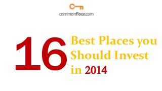 Best Places you
Should Invest
in 2014
 