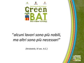 “alcuni lavori sono più nobili,
ma altri sono più necessari”
(Aristotele, IV sec. A.C.)
 
