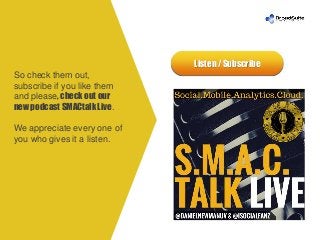Listen / Subscribe
So check them out,
subscribe if you like them
and please, check out our
new podcast SMACtalk Live.
We a...