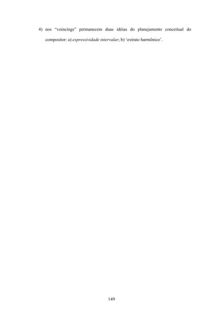 4) nos “voincings” permanecem duas idéias do planejamento conceitual do

   compositor: a) expressividade intervalar; b) ‘extrato harmônico’.




                                     149
 