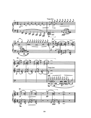 pentatônica
 de C                                    uníssonos em
                                         defazagem,
escalas                                  repetição até
sem presença                             formação do
do trítono                               cluster por
(das                                     ressonância
sensíveis)                               mantendo
                              harmonia
                                         acionamento das
 pentatônica                  quartal
                                         teclas.
 de F#



                                           linhas sextas
                                           em defazagem




linhas sextas
em defazagem                             textura temática
                                         com resposta
                                         com intenção de
                                         uníssono mas
                                         que vira ostinato
                                         variativo ainda
                                         com
                                         procedimento de
                                         defazagem


               Gm x G
                                         linhas de 6as.
                                         sobrepostas que
                                         distam entre si
                                         numa oitava
                 F#o                     próxima mas
                                         com lógica de
                                         segundas




                        323
 