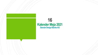 16
Kalender Meja 2021
StandarDesignBlankoAO
 