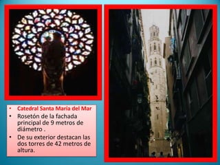 Catedral Santa María del MarRosetón de la fachada principal de 9 metros de diámetro .De su exterior destacan las dos torres de 42 metros de altura.