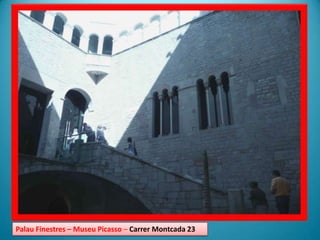 PalauFinestres – Museu Picasso – CarrerMontcada 23 