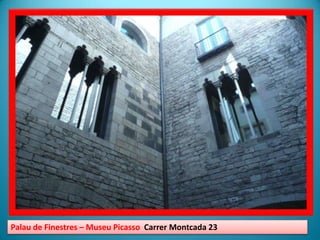 Palau de Finestres – Museu Picasso  CarrerMontcada 23