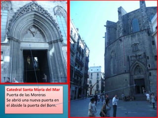 .Catedral Santa María del MarPuerta de las MorerasSe abrió una nueva puerta en el ábside la puerta del Born.