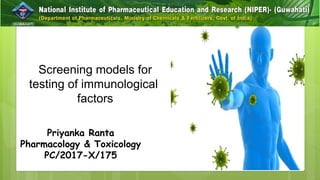 Screening models for
testing of immunological
factors
Priyanka Ranta
Pharmacology & Toxicology
PC/2017-X/175
 