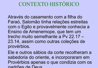 DEFINIÇÕES DE UM PROVÉRBIO
DEFINIÇÕES POPULARES
1) Ilustrações de realidades da vida
2) Fonte de Sabedoria
3) Experiência Concentrada
4) Verdades em poucas palavras
5) Textos organizados para ensinar coisas da vida
PROVÉRBIOSPROVÉRBIOS
 