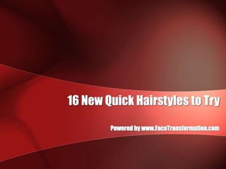 16 New Quick Hairstyles to Try Powered by www.FaceTransformation.com 