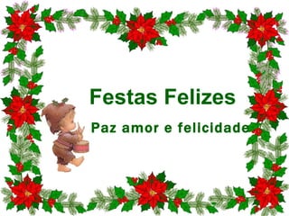 Paz amor e felicidade Festas Felizes 
