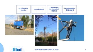 16es RENCONTRES NATIONALES DU FFFOD 9
Le chargé de
travaux
Un exécutant
L’apprenant,
un exécutant
Hervé
Le compagnon
Clément
 