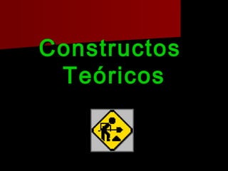 ConstructosConstructos
TeóricosTeóricos
 