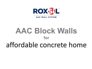 AAC Block Walls
for
affordable concrete home
 