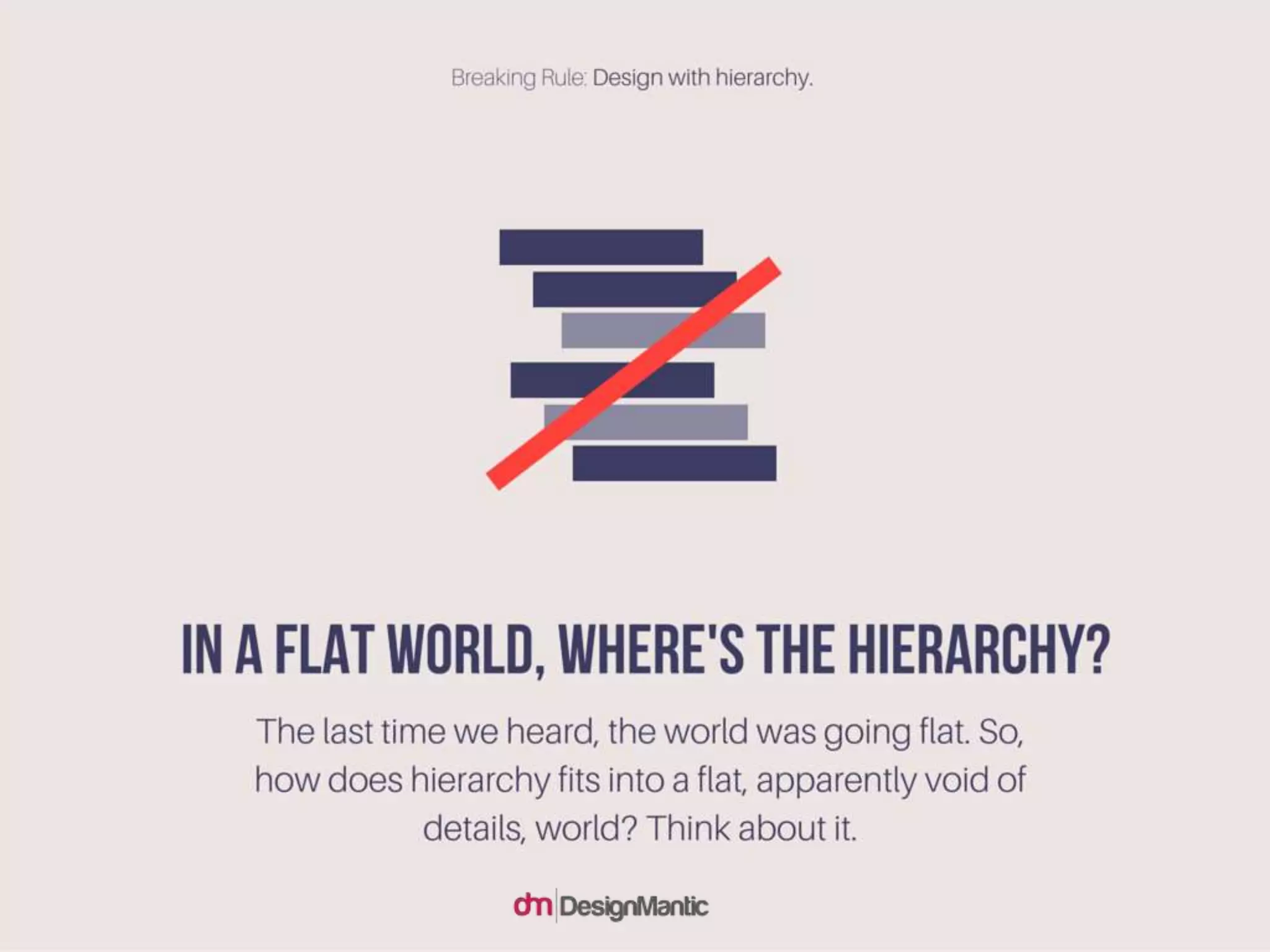 In a flat world, where's the hierarchy?
The last time we heard, the world was going flat. So, how does hierarchy
fits into a flat, apparently void of details, world? Think about it.
 