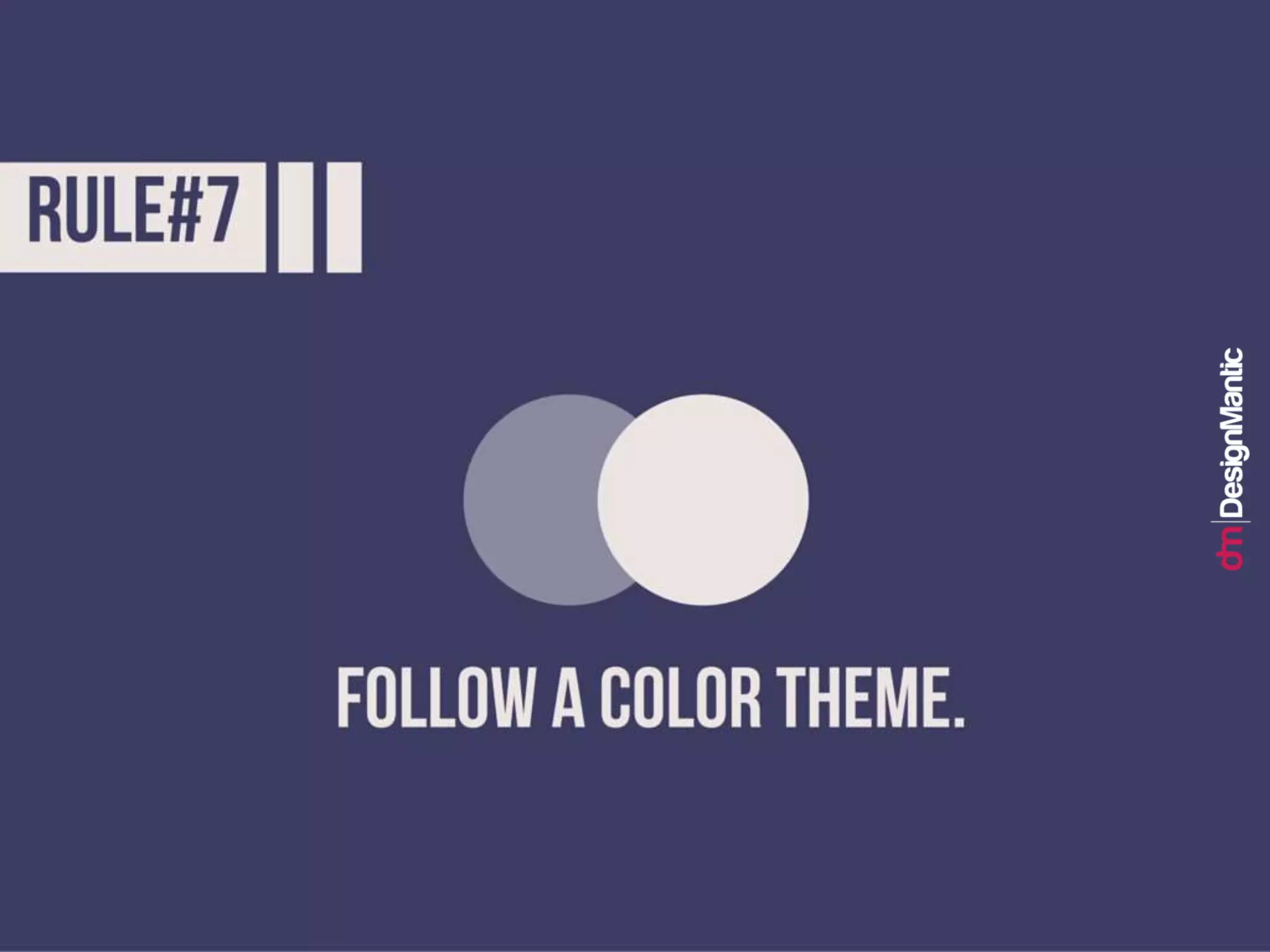 Rule #7: Follow a color theme.
 