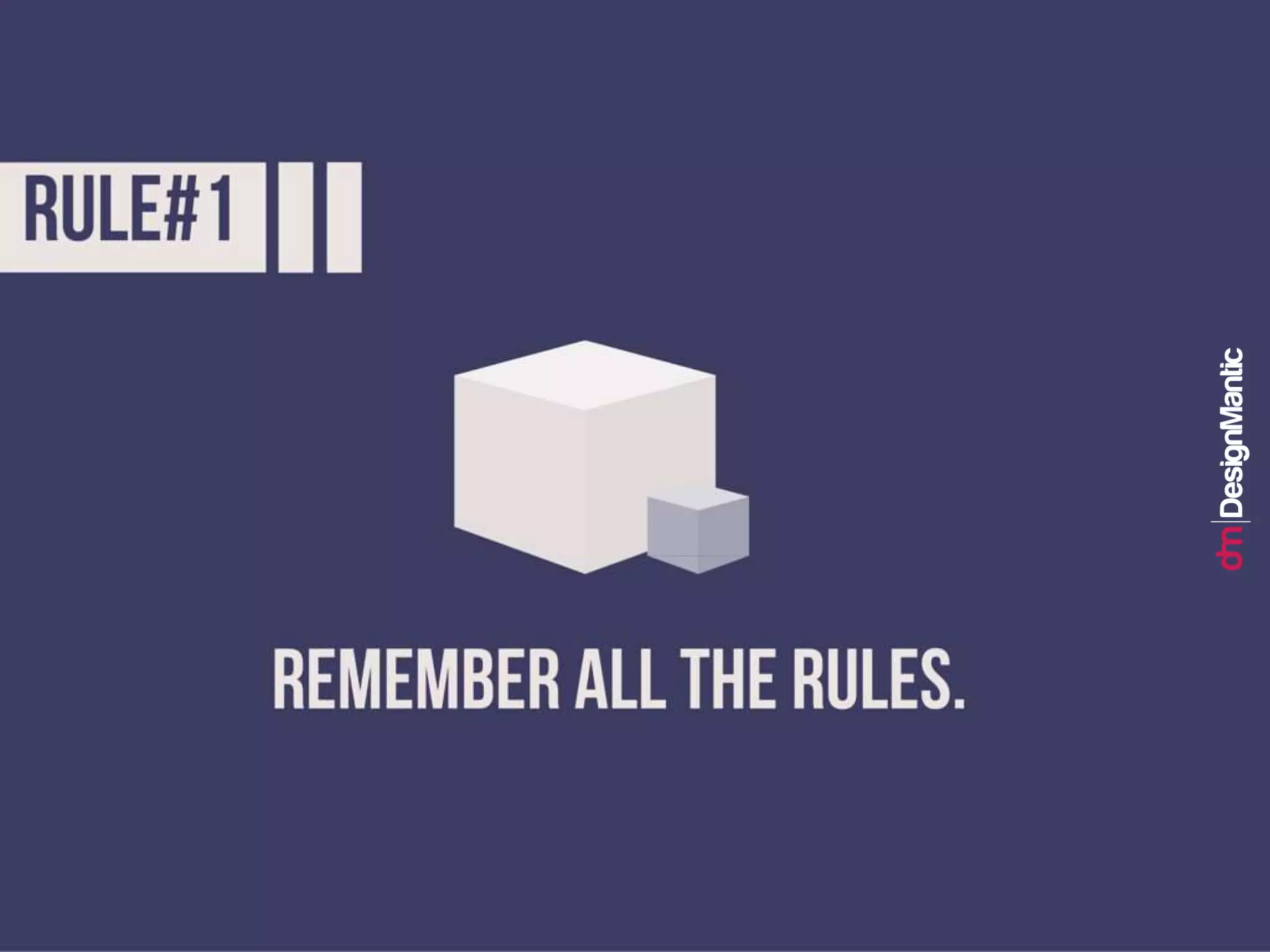 Rule #1: Remember all the rules.
 