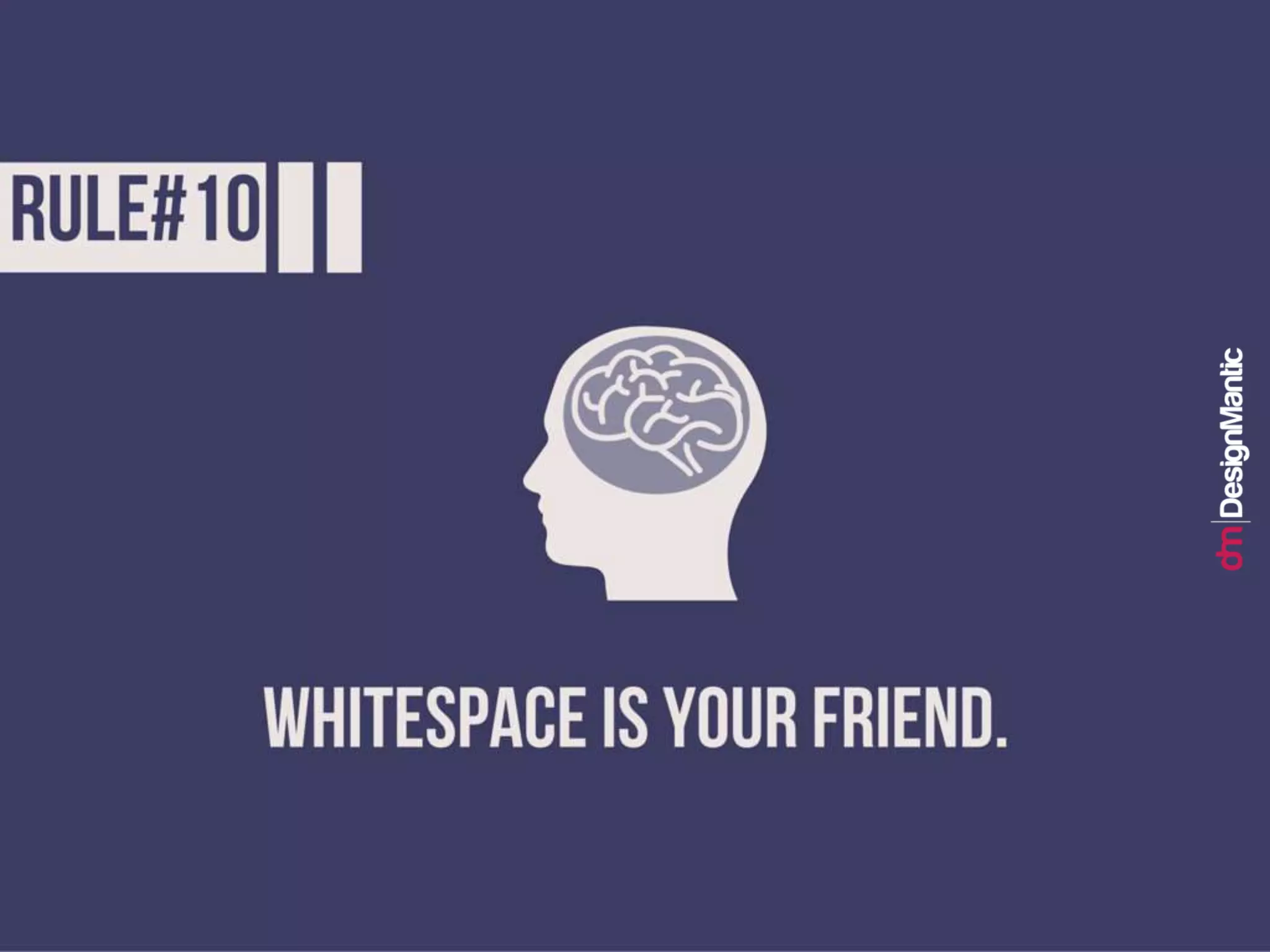Rule #10: Whitespace is your friend.
 