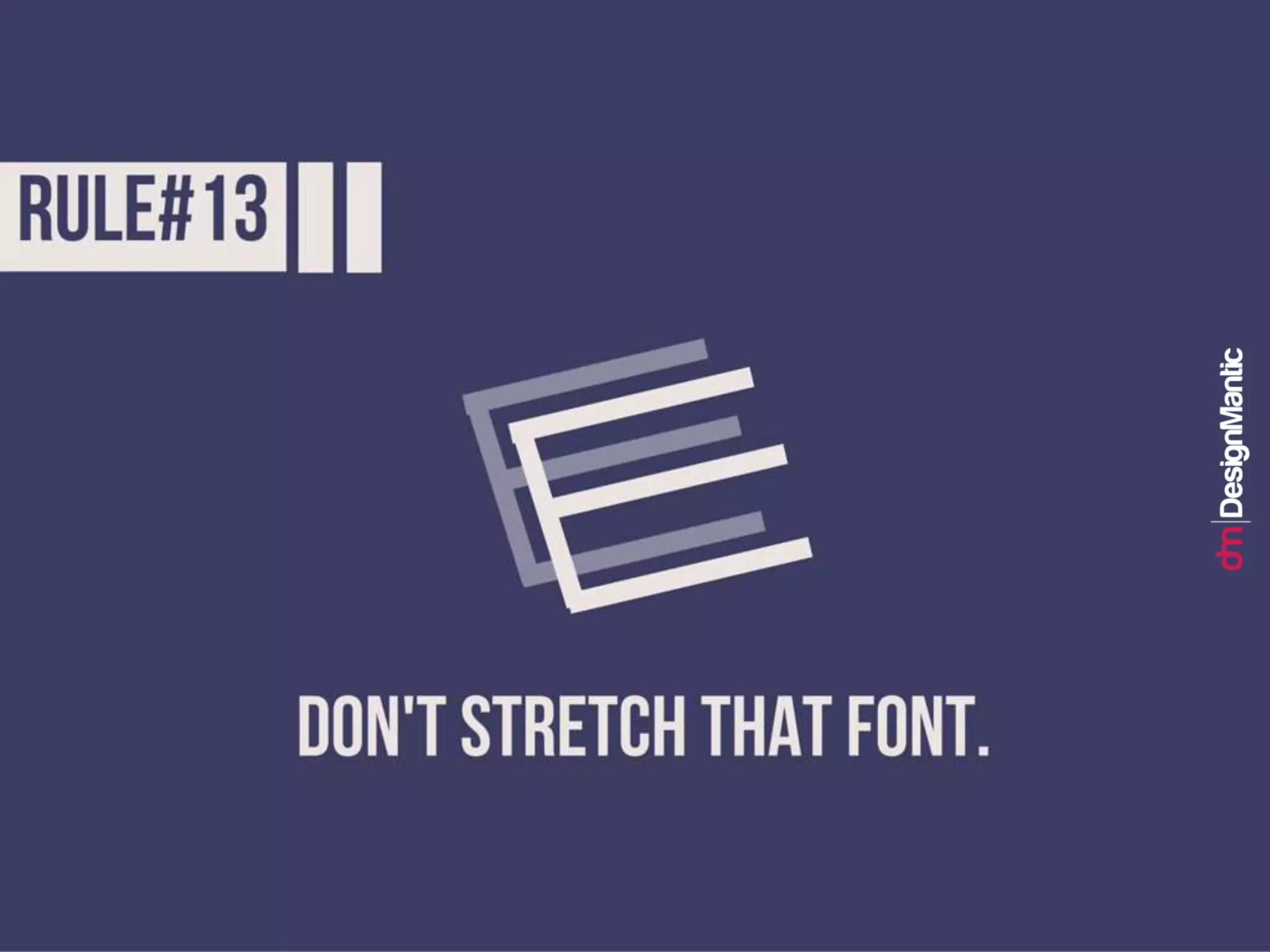 Rule #13: Don't stretch that font.
 
