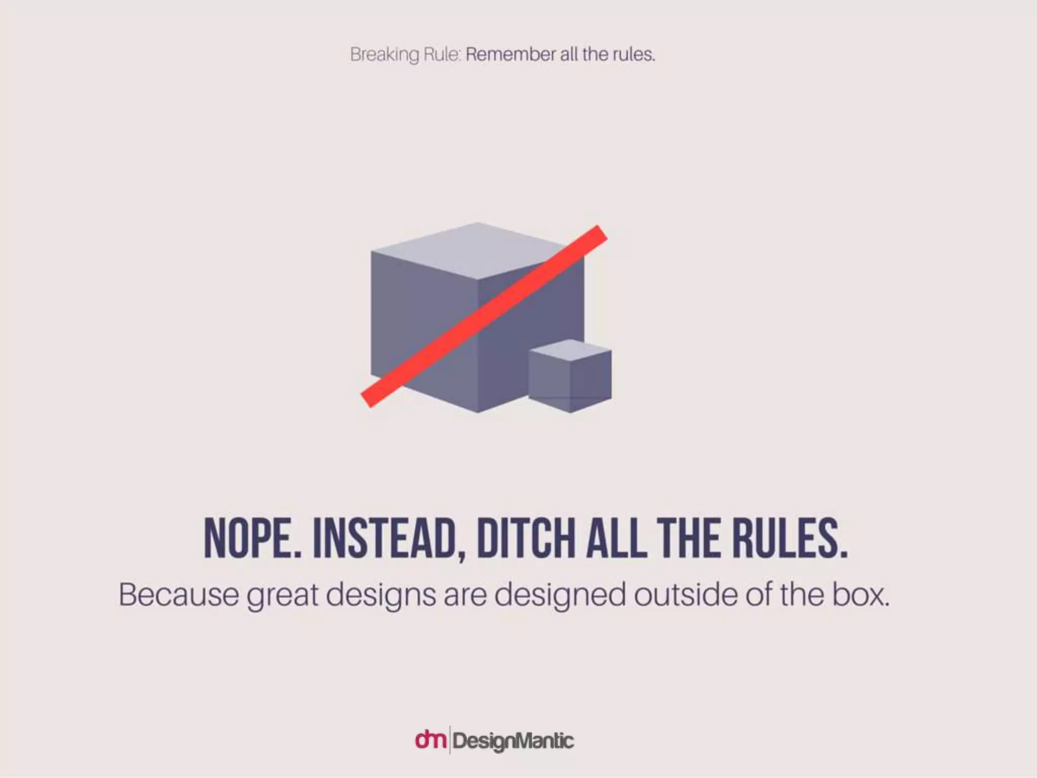 Nope. instead, ditch all the rules. Because great designs are designed outside of the box.
 