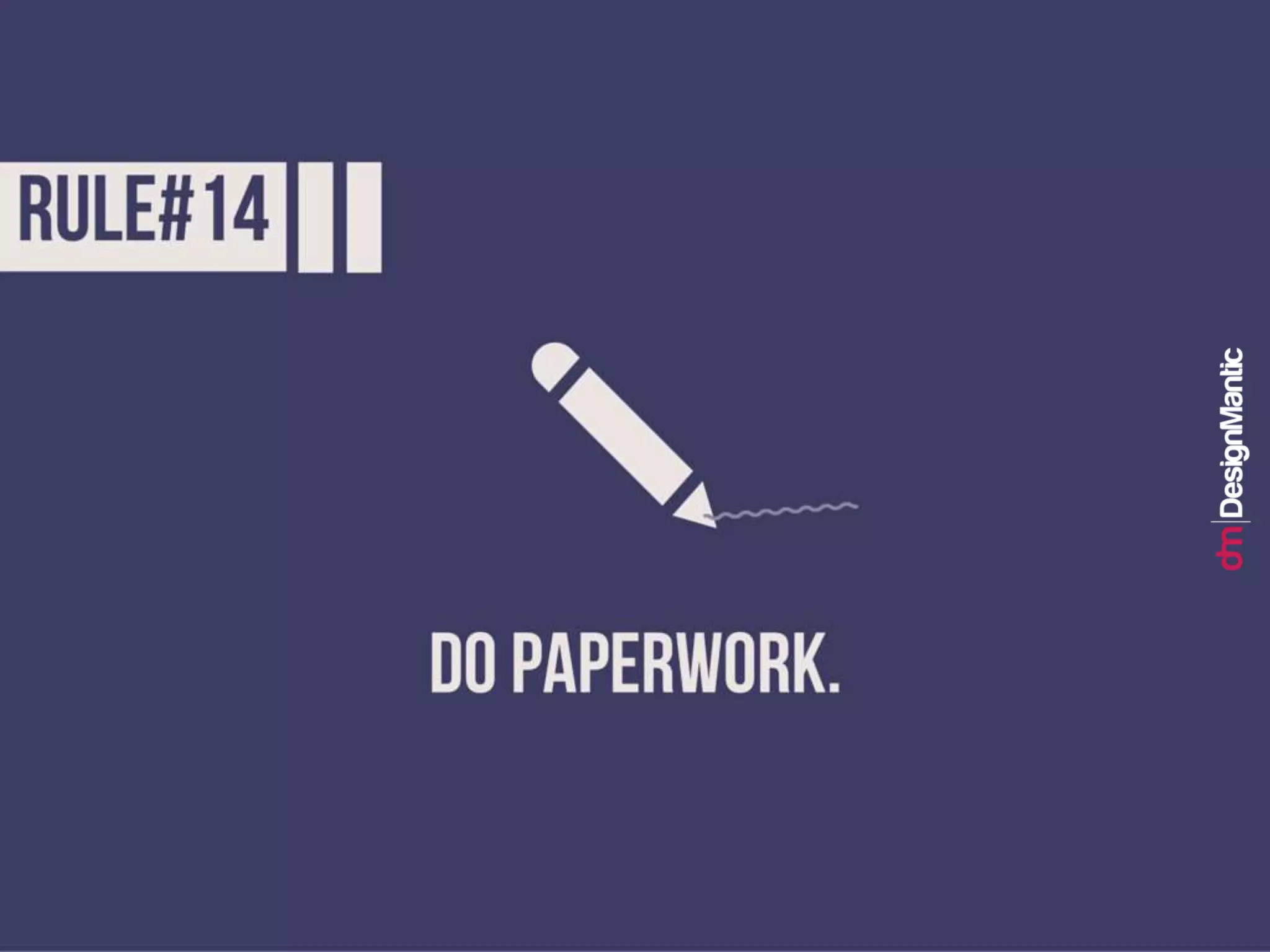 Rule #14: Do paperwork.
 