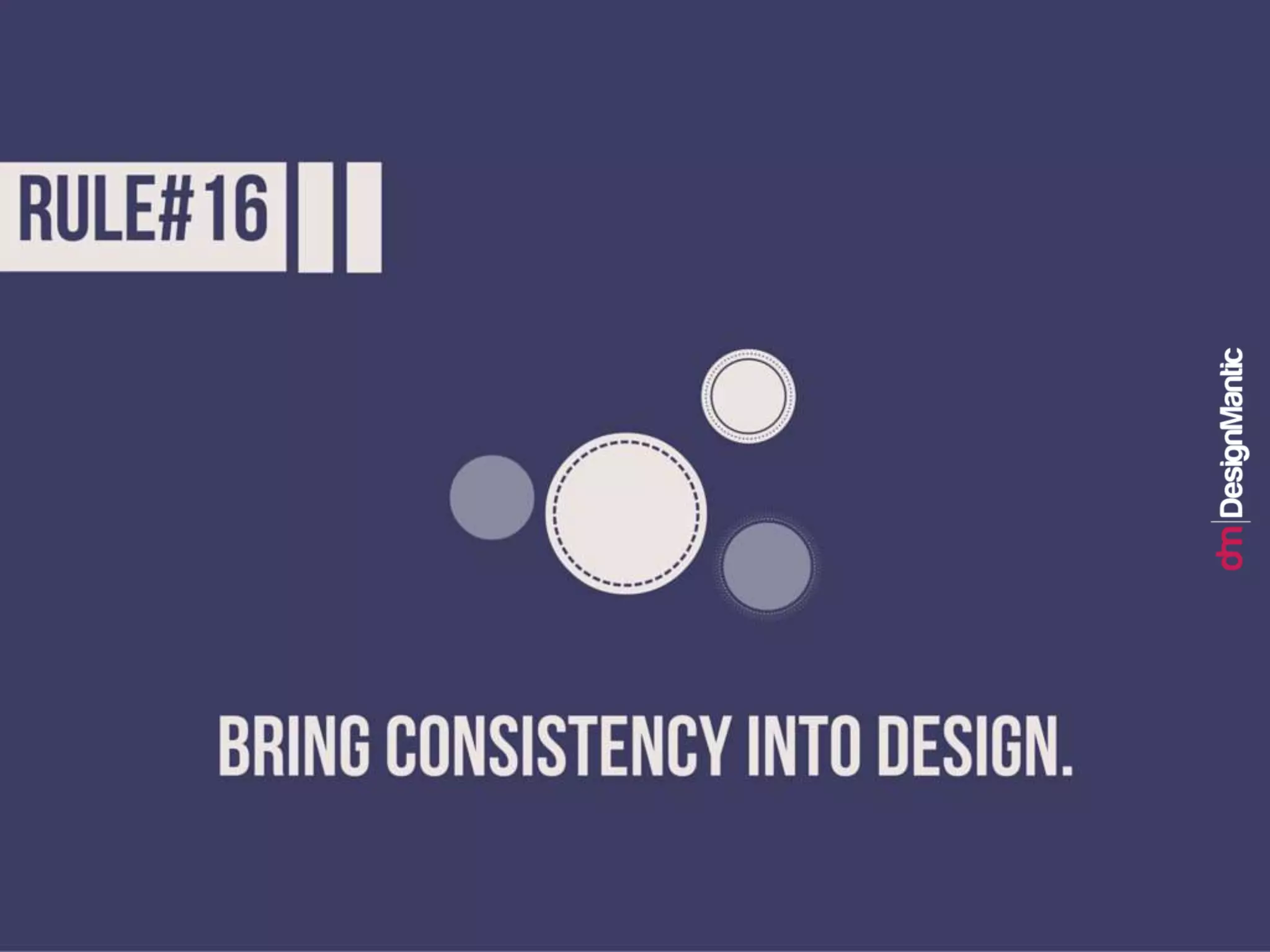 Rule #16: Bring consistency into design.
 
