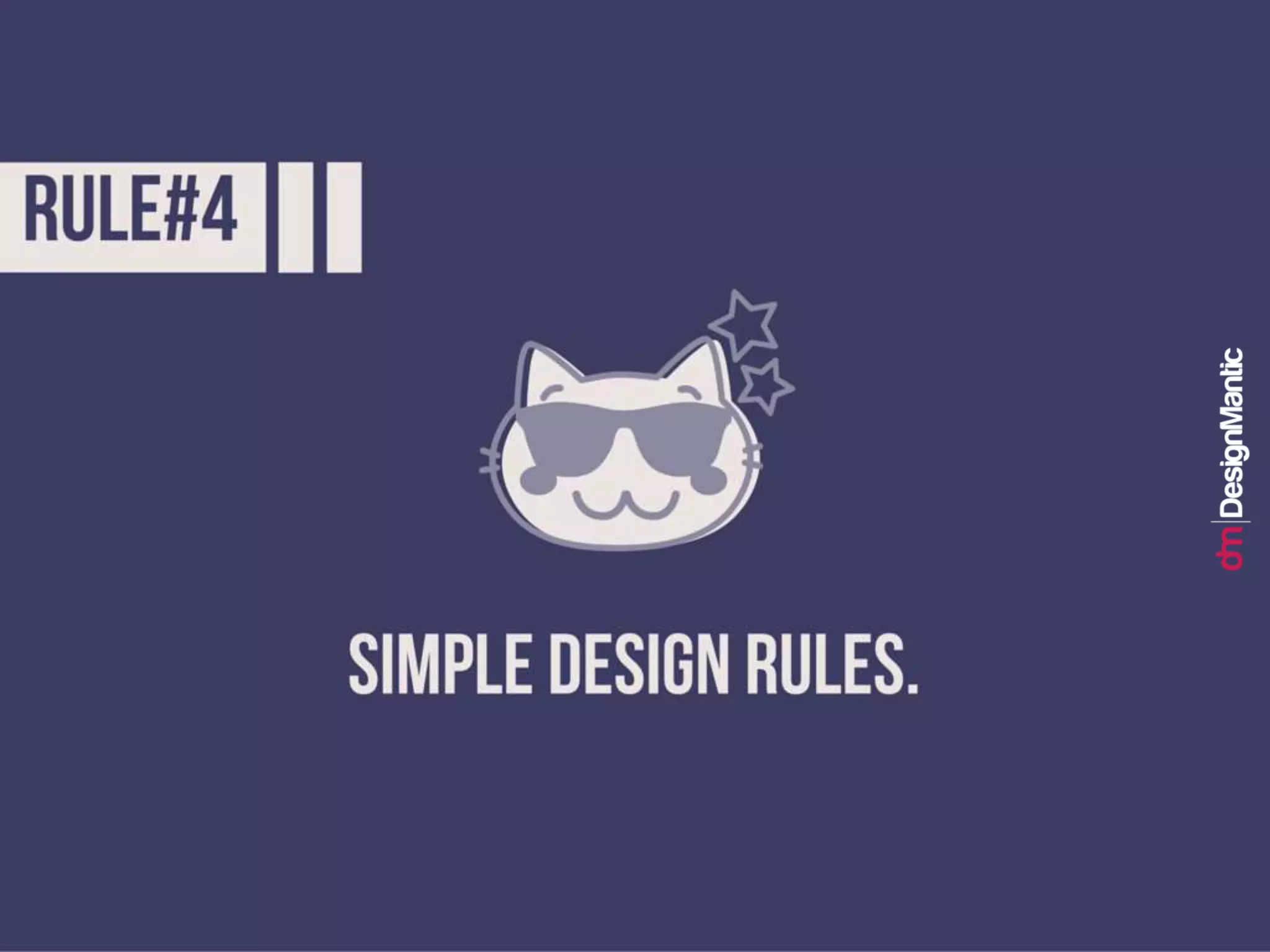 Rule #4: Simple design rules.
 