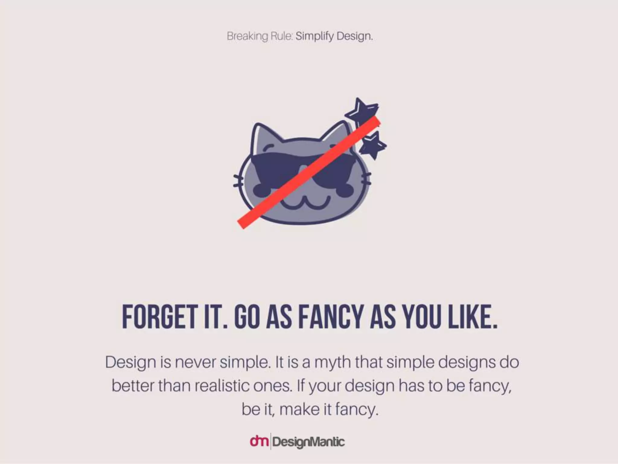 Forget it. Go as FANCY as you like.
Design is never simple. It is a myth that simple designs do
better than realistic ones. If your design has to be fancy, b
e it, make it fancy.
 