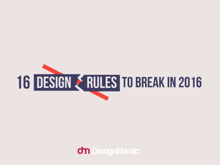 16 Design Rules To Break In 2016
 