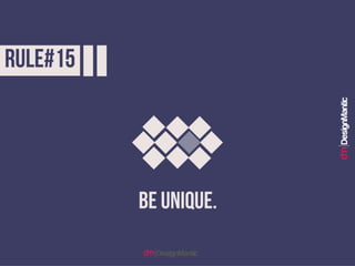 Rule #15: Be unique.
 