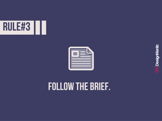 Rule #3: Follow the brief.
 