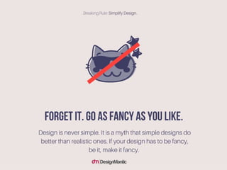 Forget it. Go as FANCY as you like.
Design is never simple. It is a myth that simple designs do
better than realistic ones...
