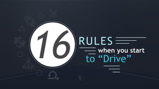 12017
RULES
when you start
to “Drive”
 