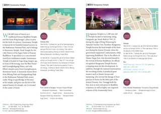 봉은사 Bongeunsa Temple

금선사 Geumsunsa Temple
Bulgwang-dong

Geumsunsa

ym
Ol

gdam
Cheon
n
Statio

ro
ae
-d
pic

Bukhansan
National Park

Samseong-dong
Sam

i tun

nel

ha

W

ith 600 years of history as a
traditional Korean Buddhist Temple
and the Great King Jeongjo’ s place to pray
for the birth of a prince, Geumsunsa Temple
is famous for its beautiful natural scenery in
the Bukhansan National Park, and it belongs
to Beomeosa Temple, Head Temple for the
14th District of the Jogye Order of Korean
Buddhism. It specializes as a concentrated
Seon(Zen) meditation temple. Geumsunsa
Temple is located in Gugi-dong, Jongno–gu,
in front of Mt.Inwang, near the Blue House
and Gyeongbokgung Palace, and only
fifteen minutes away from Gwanghwamun,
downtown Seoul. A mountain stream flows
from Bibong Peak and Hyangnobong Peak
in the Bukhansan National Park, passes
under Hong-ye-gyo(Bridge of Nirvana)
at the temple, and gives you the feel of the
natural beauty of a temple, yet it is located
in the center of Seoul.

mu

Coex

Samseong2-dong

n-

ro

Public
Transit

Subway+Bus
Take the No. 3 subway line, get off at Gyeongbokgung
Station and go out through Exit No. 3. Take 7212 bus
and get off at the Yi-buk-o-do-cheong. Then walk to
Geumsunsa passing Cheong-un Senior Citizens Home,
Bibong Restaurant, and Bibong Ticket Office.
Or, take the No. 4 subway line, get off at Gireum Station
and go out through Exit No. 3. Take 7211 bus and get
off at Gugi Tunnel, Institute for the Translation of Korean
Classics. Then walk to Geumsunsa passing Yi-buk-odo-cheong, Cheong-un Senior Citizens Home, Bibong
Restaurant, and Bibong Ticket Office.

Private
Car

From Jamsil or Songpa: Hangang Daegyo (Bridge)
→ Gangbyeon Expressway → Naebu Expressway →

B

ongeunsa Temple is a 1,200 year old
temple located in Samseong–dong,
Gangnam–gu, Seoul. Built in 794 C.E.
during the reign of King Wonseong by
National Teacher, Ven. Yeonhoe, Bongeunsa
Temple became the head temple of the Seon
sect during the Joseon Dynasty, when the
government supported Confucianism, while
oppressing Buddhism. Due to the efforts of
Master Taego Bou, who devoted himself to
the revival of Korean Buddhism, by official
recognition Bongeunsa Temple became
a stepping stone for this development. In
addition, through the national examinations
for recruiting monks, it produced great
masters such as Master Seosan and
Samyeong, who revived the lineage of Seon
practice in Korea. In the latter part of the
Joseon Dynasty, Ven. Younggi built the
Pan–jeon to store and preserve Buddhist
scriptures, as well as eighty-one engraved
volumes of the Avatamsaka Sutra.

Kookmin Univ. IC → Bugak Tunnel → Sinyeong-dong
Gugi Tunnel → Yi-buk-o-do-cheong

Address	 73 Samseong-dong Gangnam-gu Seoul
Tel	
02 3218 4895 Fax 02 544 2141
Website	 www.bongeunsa.org
E-mail	 bongeunsa@templestay.com

ng
seo
Sam ion
t
Sta

Public
Transit

Subway
Take the No. 2 subway line, get off at Samseong Station
and go out through Exit No. 6. Then walk about 100m in
the direction of the ASEM Tower.
Or, take the No. 7 subway line, get off at Cheongdam
Station and go out through Exit. No.2. Then walk about
150m in the direction of Gyeonggi High School.
Bus
ASEM Tower stop - blue bus: 342, 640, green bus:
2225, 2411, 2413, 3411
KEPCO stop - blue bus: 143, 301,
green bus: 2225, 3217, 3414, red bus: 9407

Private
Car

From Olympic Expressway: Yeongdong Daegyo(Bridge)
→ Yeongdong Daero → Bongeunsa sageori (Crossroads), left turn → Bongeunsa

Samgeori (three-way intersection) → Samgeori before

Address	 196–2 Gugi-dong Jongno-gu Seoul
Tel	
02 395 9955 Fax 02 395 9921
Website	 www.geumsunsa.org
E-mail	 geumsunsa@templestay.com

-ro

nsa

geu

Bon

ro
dea
ng-

Ja

g-ro

jeon

eom

seg

o
ngd
Yeo

Gugi-dong

Gug

ro
ng-

an
lgw
o
ung-r
Jinhe

Bu

Bongeunsa

seo

ro
g-

 