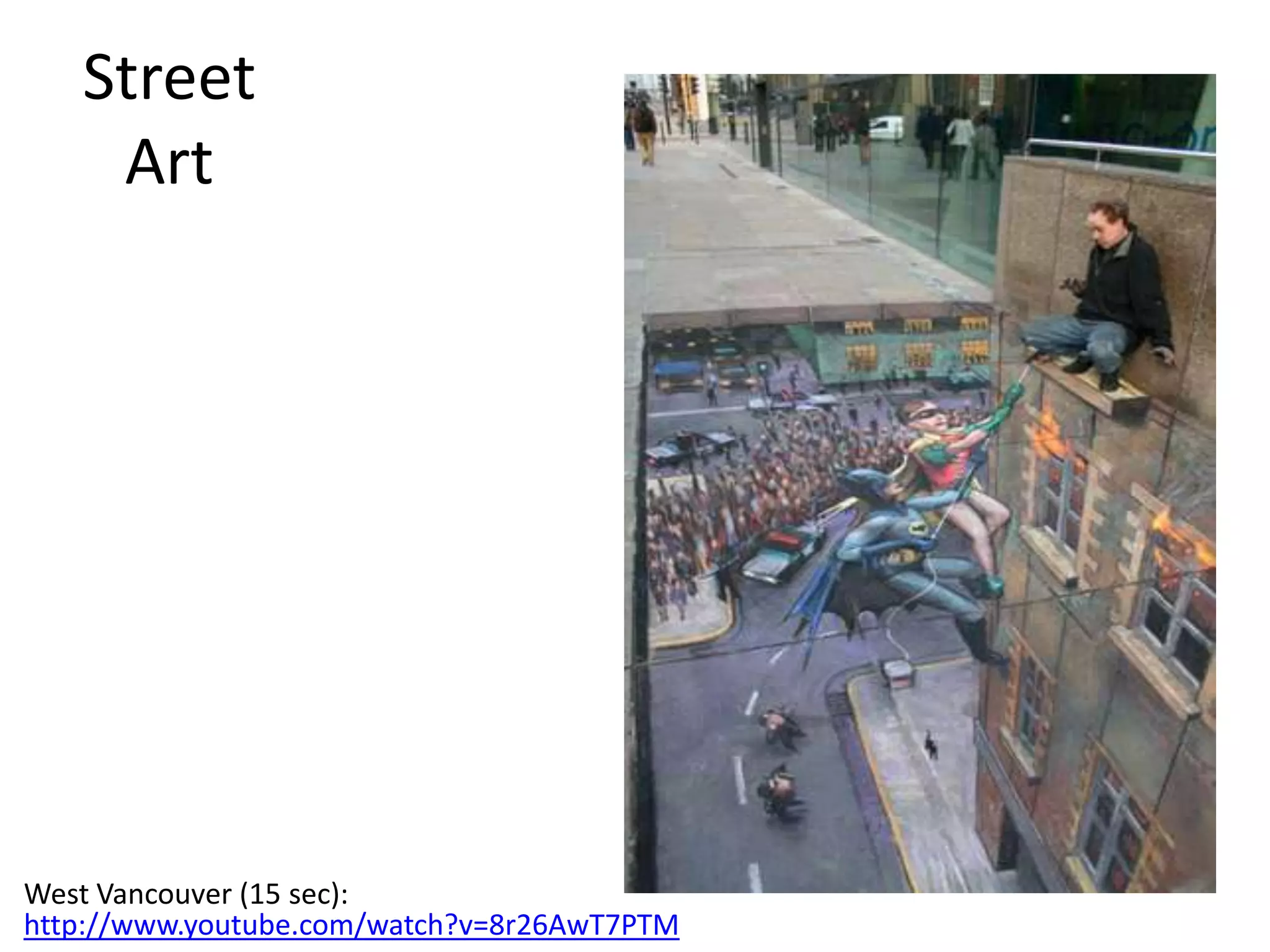 Street
    Art




West Vancouver (15 sec):
http://www.youtube.com/watch?v=8r26AwT7PTM
 