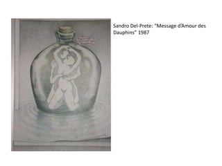 Sandro Del-Prete: “Message d’Amour des
Dauphins” 1987
 