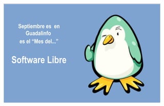 Septiembre es  en Guadalinfo  es el “Mes del...” Software Libre 