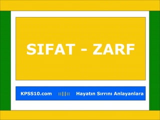 SIFAT - ZARF

KPSS10.com   ::||::   Hayatın Sırrını Anlayanlara
 