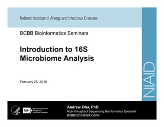 BCBB Bioinformatics Seminars
February 25, 2015
Andrew Oler, PhD
High-throughput Sequencing Bioinformatics Specialist
BCBB/OCICB/NIAID/NIH
 