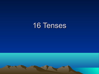 16 Tenses
 