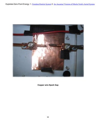 Copper wire Spark Gap
66
Exploited Zero Point Energy: 1. Freedom Particle System 2. Jes Ascanius' Version of Nikola Tesla's Aerial System
 