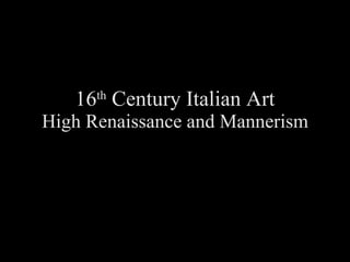 16 th  Century Italian Art High Renaissance and Mannerism 