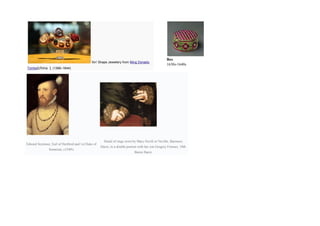 `Xin' Shape Jewellery from Ming Dynasty
Tombs(china ), (1368–1644)
Box
1630s-1640s
Edward Seymour, Earl of Hertford and 1st Duke of
Somerset, c1540's
Detail of rings worn by Mary Nevill or Neville, Baroness
Dacre, in a double portrait with her son Gregory Fiennes, 10th
Baron Dacre
 