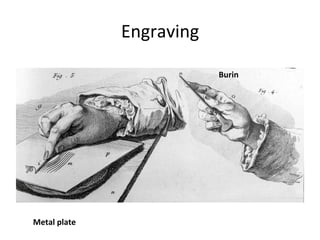 Engraving	
  
Burin	
  
Metal	
  plate	
  
 
