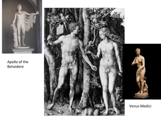 Apollo	
  of	
  the	
  
Belvedere	
  
Venus	
  Medici	
  
 