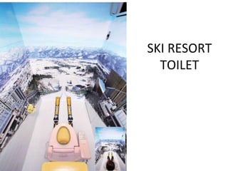 SKI RESORT
  TOILET
 