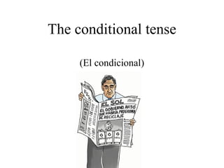 The conditional tense

     (El condicional)
 