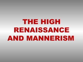 THE HIGH
RENAISSANCE
AND MANNERISM
 